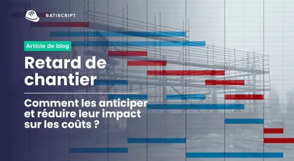 Diagramme de Gantt montrant des retards de chantier en rouge, soulignant l'importance du respect des délais pour maîtriser les coûts.